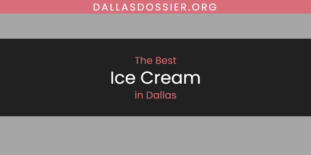 The Absolute Best Ice Cream in Dallas  [Updated 2025]