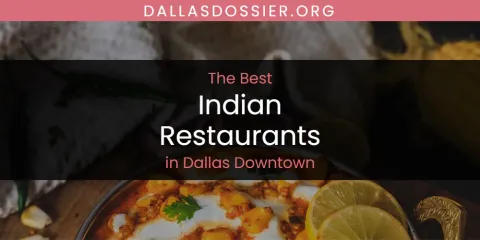 The Absolute Best Indian Restaurants in Dallas Downtown