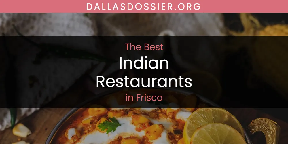 The Absolute Best Indian Restaurants in Frisco  [Updated 2025]