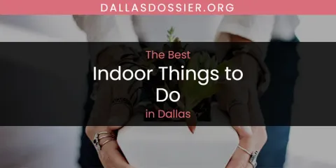 The Absolute Best Indoor Things to Do in Dallas