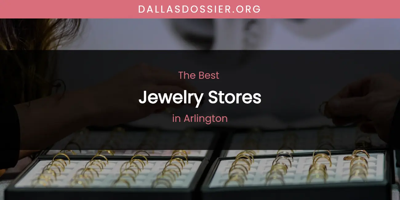 The Absolute Best Jewelry Stores in Arlington featured