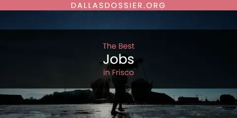 The Absolute Best Jobs in Frisco