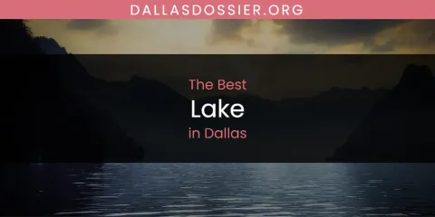 Best Lake in Dallas: Complete Guide