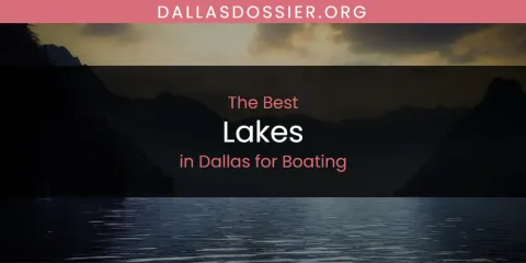 The Absolute Best Lakes in Dallas for Boating