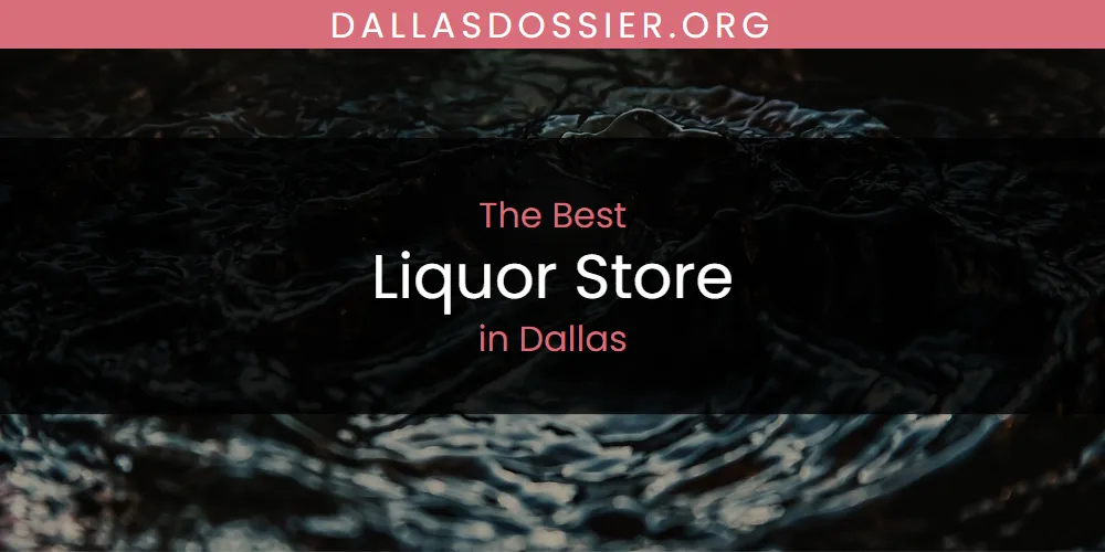 The Absolute Best Liquor Store in Dallas  [Updated 2025]