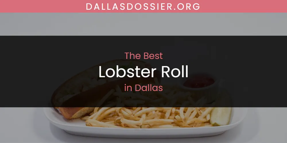 The Absolute Best Lobster Roll in Dallas  [Updated 2025]