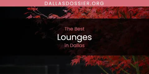 The Absolute Best Lounges in Dallas