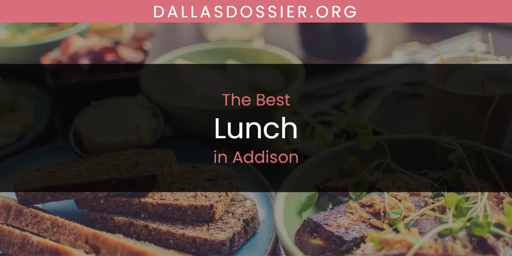 The Absolute Best Lunch in Addison  [Updated 2025]