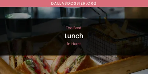 The Absolute Best Lunch in Hurst