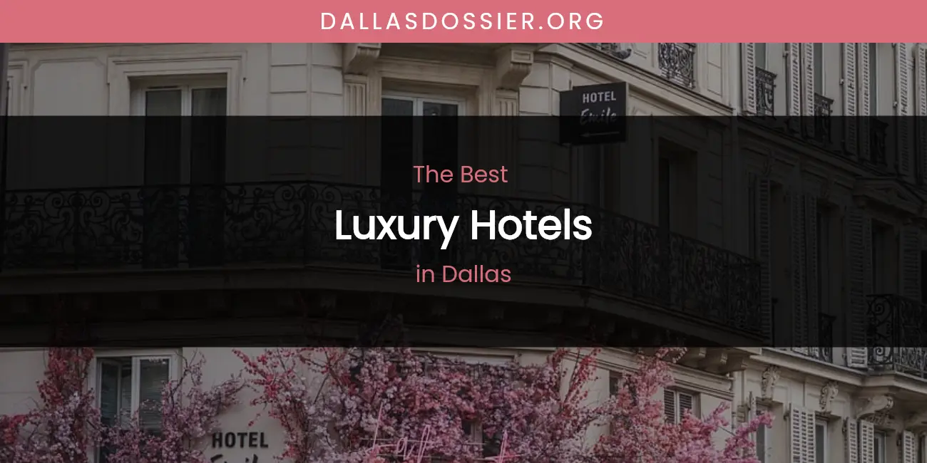 The Absolute Best Luxury Hotels in Dallas featured