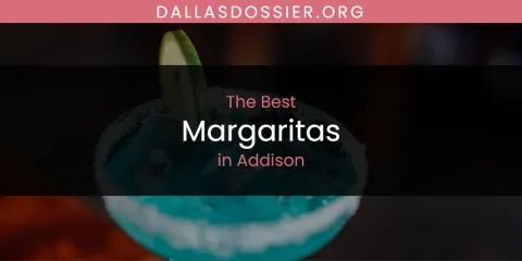 The Absolute Best Margaritas in Addison