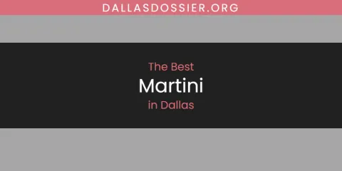 The Top-Rated Martini in Dallas