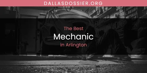 The Absolute Best Mechanic in Arlington