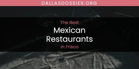 The Absolute Best Mexican Restaurants in Frisco