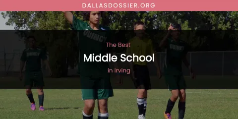 The Absolute Best Middle School in Irving