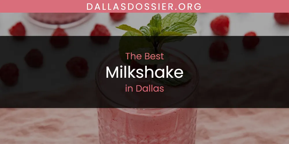 The Absolute Best Milkshake in Dallas  [Updated 2025]