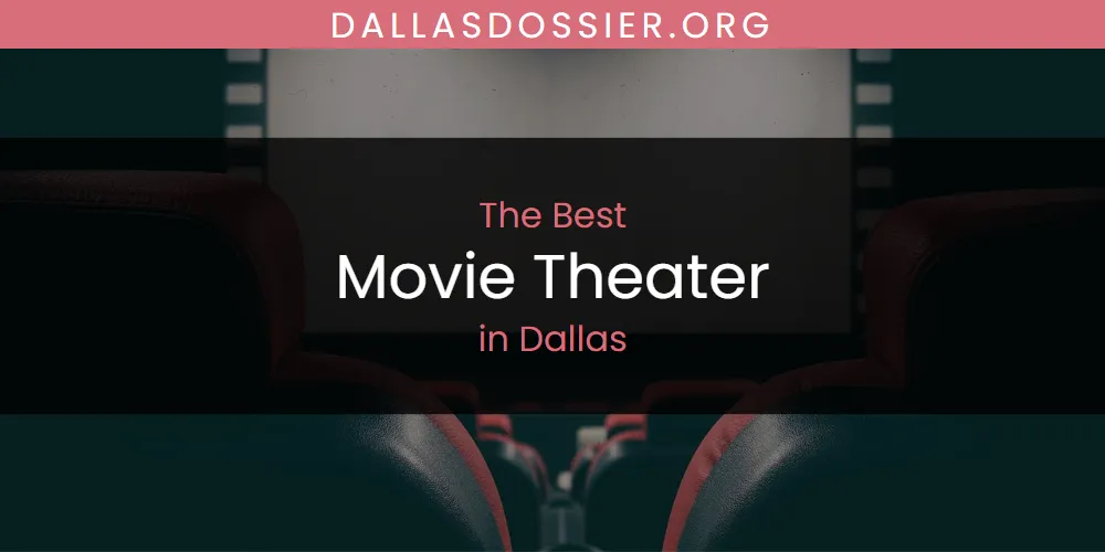 The Absolute Best Movie Theater in Dallas  [Updated 2025]