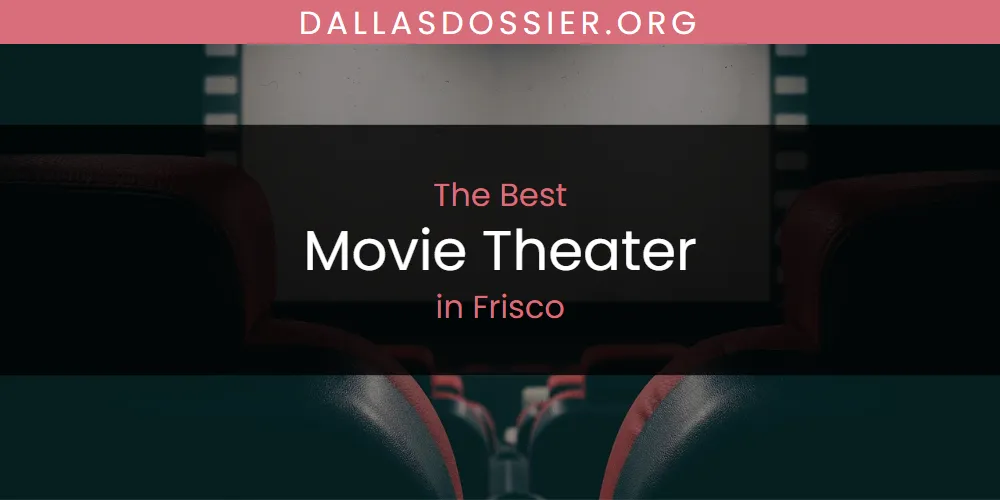 The Absolute Best Movie Theater in Frisco  [Updated 2025]