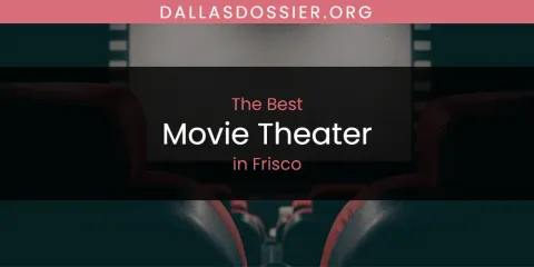 The Absolute Best Movie Theater in Frisco