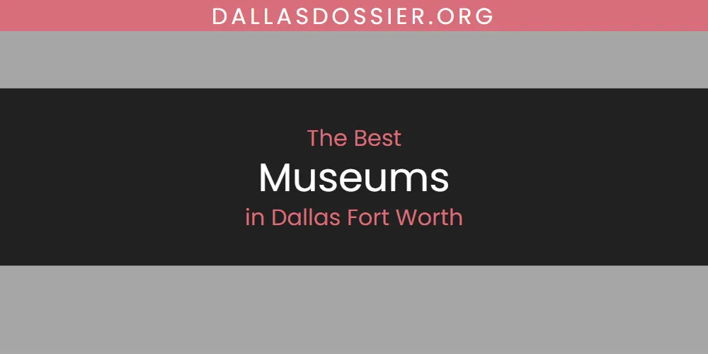 The Absolute Best Museums in Dallas Fort Worth  [Updated 2025]