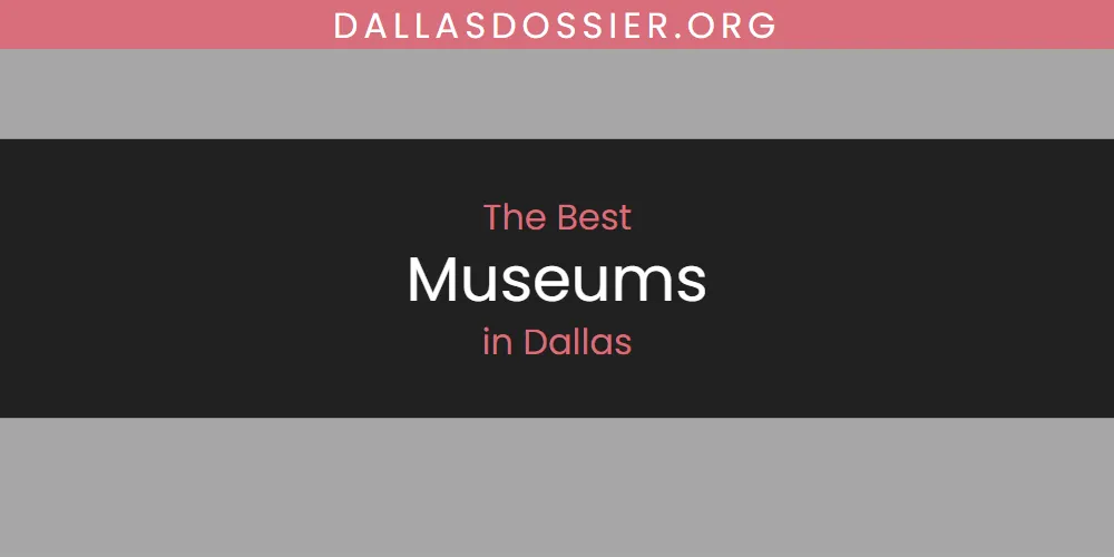The Absolute Best Museums in Dallas  [Updated 2025]