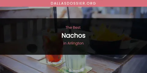 The Absolute Best Nachos in Arlington