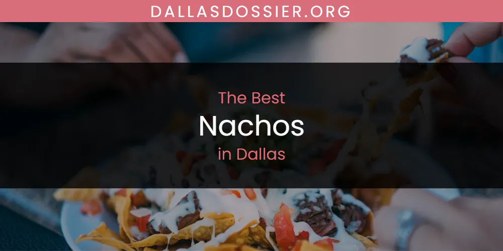 The Absolute Best Nachos in Dallas  [Updated 2025]