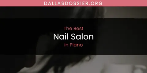 Guide to Best Nail Salon in Plano