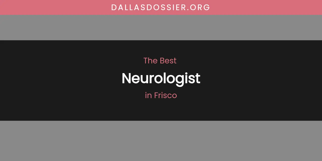 The Absolute Best Neurologist in Frisco featured
