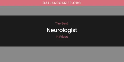 The Absolute Best Neurologist in Frisco
