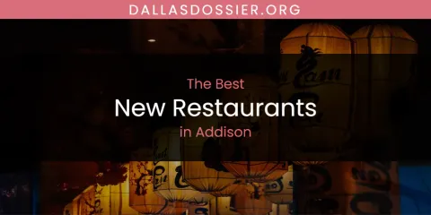 The Absolute Best New Restaurants in Addison