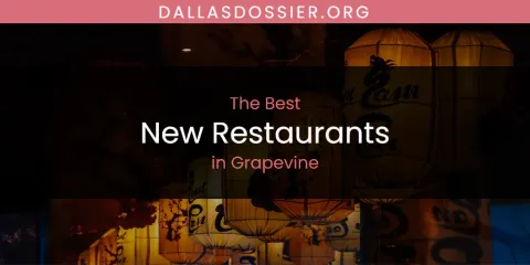 The Absolute Best New Restaurants in Grapevine