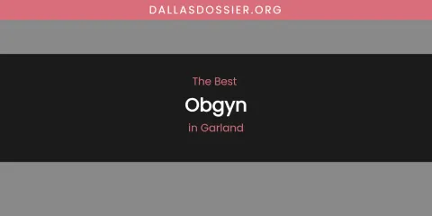 The Absolute Best Obgyn in Garland