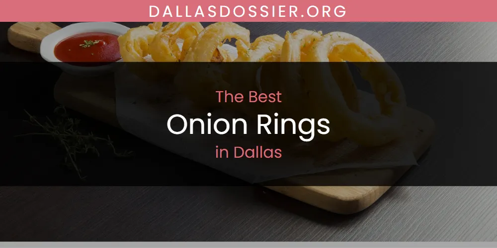 The Absolute Best Onion Rings in Dallas  [Updated 2025]