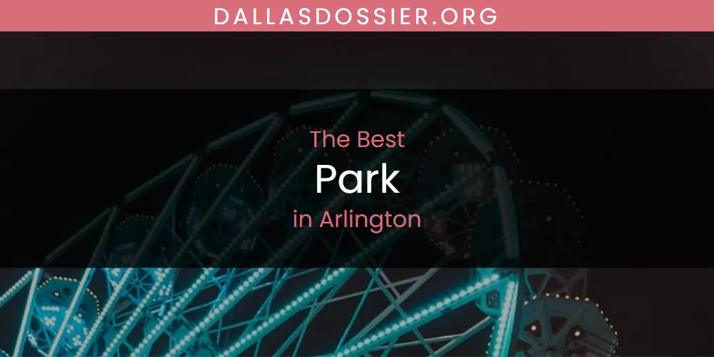 The Absolute Best Park in Arlington  [Updated 2025]