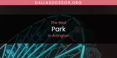 The Absolute Best Park in Arlington
