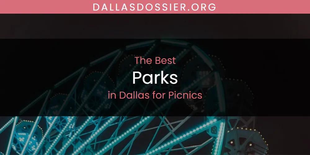 The Absolute Best Parks in Dallas for Picnics  [Updated 2025]