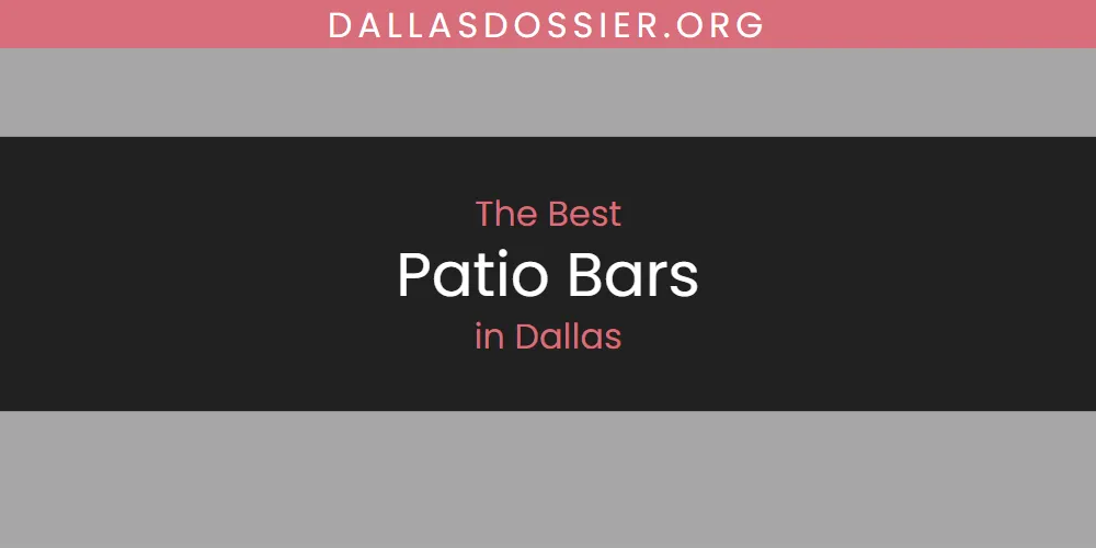 Best Patio Bars in Dallas: Our Expert Picks for 2026