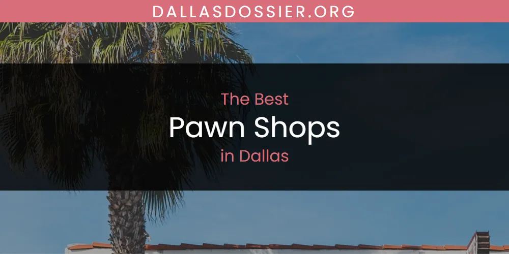 The Absolute Best Pawn Shops in Dallas  [Updated 2025]