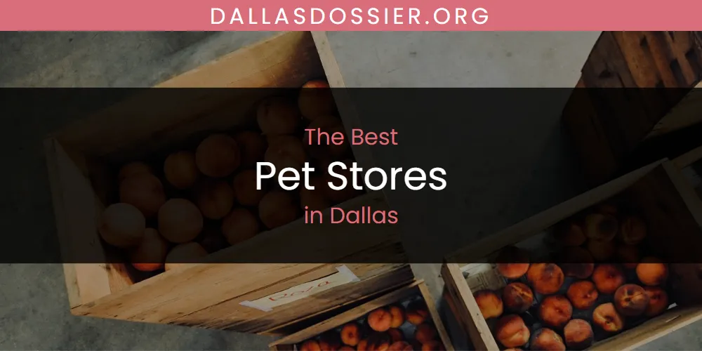 The Absolute Best Pet Stores in Dallas  [Updated 2025]