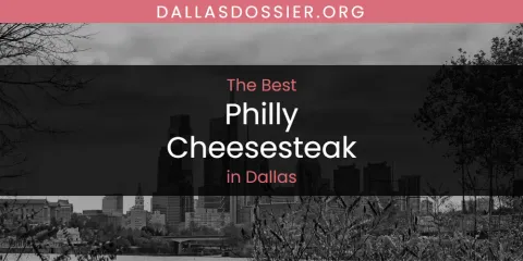 Ranked: Best Philly Cheesesteak in Dallas