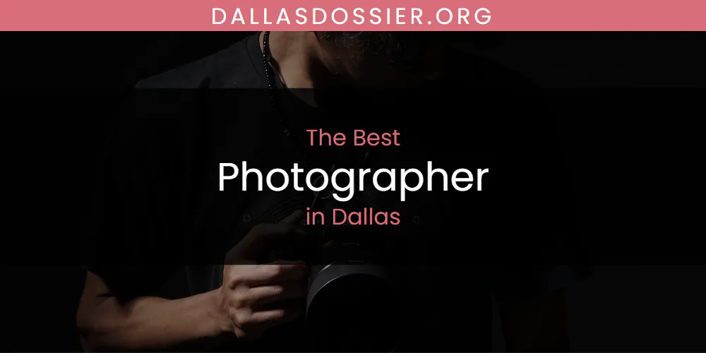 The Absolute Best Photographer in Dallas  [Updated 2025]