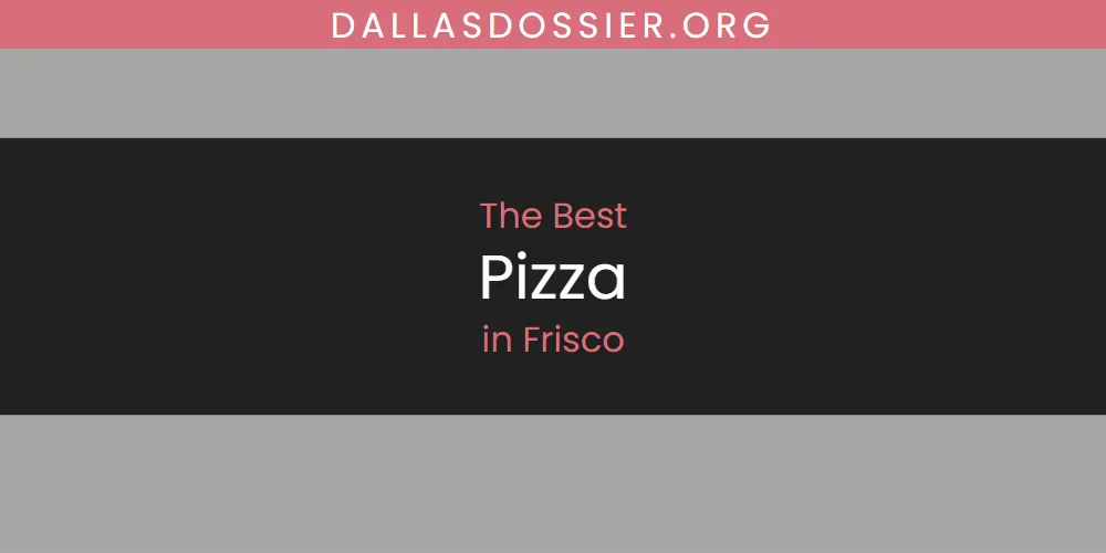 The Absolute Best Pizza in Frisco  [Updated 2025]