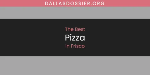 Ranked: Best Pizza in Frisco