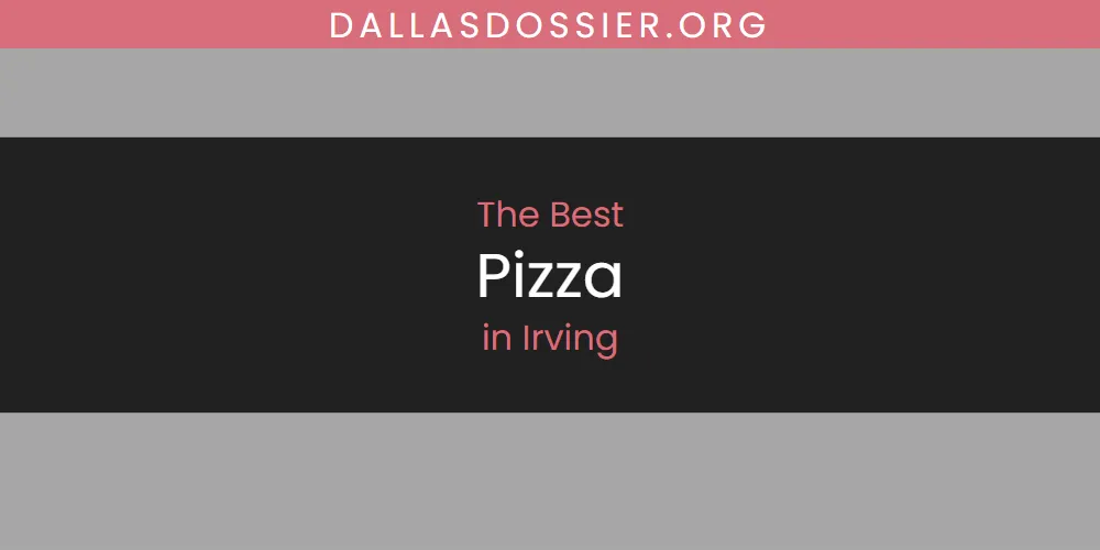 The Absolute Best Pizza in Irving  [Updated 2025]