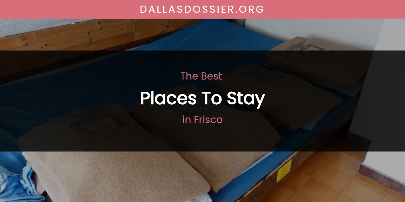 The Absolute Best Places to Stay in Frisco featured