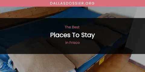 The Absolute Best Places to Stay in Frisco