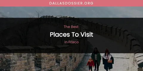 The Absolute Best Places to Visit in Frisco
