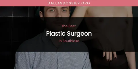 Southlake's Best Plastic Surgeon