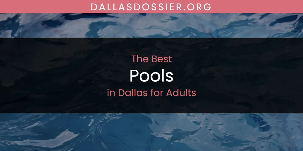 The Absolute Best Pools in Dallas for Adults  [Updated 2025]